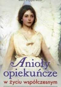 Anioły opiekuńcze w życiu współczesnym - Kurt Tepperwein