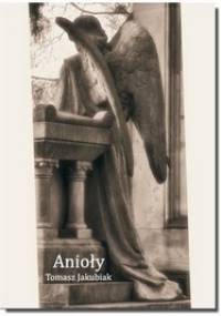 Anioły - Tomasz Jakubiak