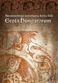 Anonimowego notariusza króla Beli "Gesta Hungarorum" - autor nieznany