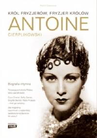 Antoine Cierplikowski. Król fryzjerów, fryzjer królów - Marta Orzeszyna