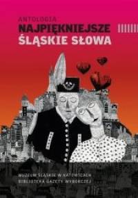 Antologia. Najpiękniejsze śląskie słowa - praca zbiorowa