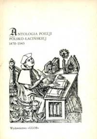 Antologia poezji polsko-łacińskiej 1470-1543 - Antonina Jelicz