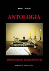 Antologia polskiej poezji tożsamościowej - Tomasz J. Kostyła