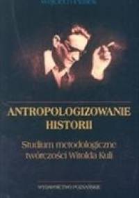 Antopologizowanie historii - Wojciech Piasek