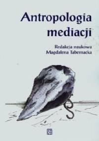 Antropologia mediacji - Magdalena Tabernacka