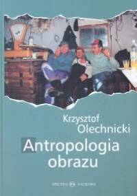 Antropologia obrazu - Krzysztof Olechnicki
