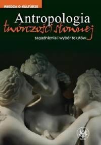 Antropologia twórczości słownej. Zagadnienia i wybór tekstów
