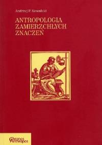 Antropologia zamierzchłych znaczeń - Andrzej P. Kowalski