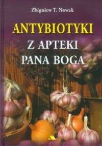 Antybiotyki z apteki Pana Boga - Zbigniew T. Nowak