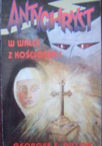 Antychryst w walce z Kościołem - George F. Dillon