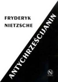 Antychrześcijanin. Przekleństwo chrześcijaństwa - Fryderyk Nietzsche