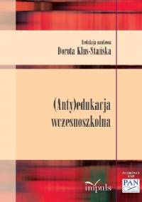 (Anty)edukacja wczesnoszkolna - Dorota Klus-Stańska
