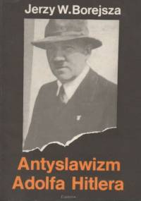 Antyslawizm Adolfa Hitlera - Jerzy Wojciech Borejsza