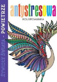 Antystresowa kolorowanka. Żywioły Świata - Powietrze - praca zbiorowa