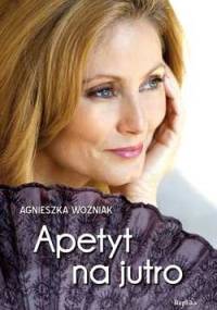 Apetyt na jutro - Agnieszka Woźniak