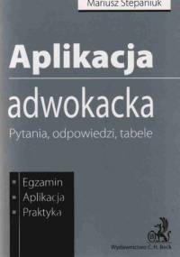 Aplikacja adwokacka. Pytania, odpowiedzi, tabele - Mariusz Stepaniuk