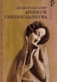 Apogeum chrześcijaństwa - Jacques Le Goff