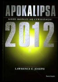 Apokalipsa 2012 Kiedy skończy się cywilizacja? - Lawrence E. Joseph
