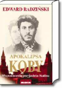 Apokalipsa Koby. Wspomnienia przyjaciela Stalina - Edward Radziński