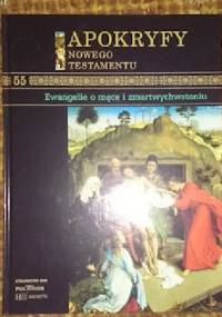 Apokryfy Nowego Testatmentu - Ewangelie o męce i zmartwychwstaniu T.55
