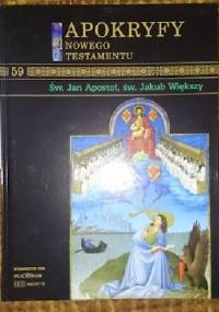 Apokryfy Nowego Testatmentu - Św. Jan Apostoł, św. Jakub Większy T.59