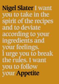 Appetite. So What Do You Want to Eat Today? - Nigel Slater