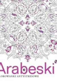 Arabeski. Kolorowanki antystresowe - praca zbiorowa