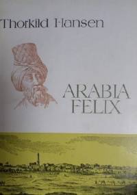 Arabia Felix. Historia duńskiej ekspedycji (1761-1767) - Thorkild Hansen