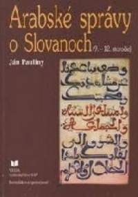 Arabské správy o Slovanoch: (9.-12. storočie) - Ján Pauliny