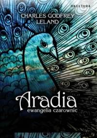 Aradia. Ewangelia czarownic - Charles  Godfrey Leland