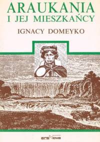 Araukania i jej mieszkańcy - Ignacy Domeyko, Ignacy Domeyko
