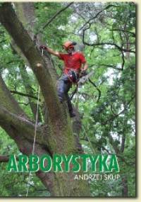 Arborystyka - Podręcznik bezpiecznej pracy II - Andrzej Skup