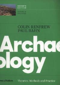 Archaeology. Theories, Methods, and Practice - Paul G. Bahn, Colin Renfrew