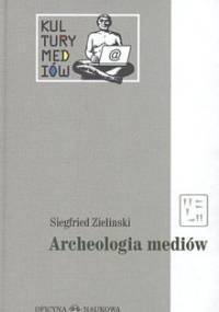 Archeologia mediów - Siegfried Zielinski