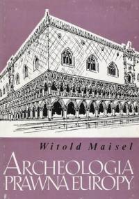 Archeologia prawna Europy - Witold Maisel