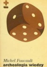 Archeologia wiedzy - Michel Foucault