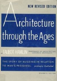 Architecture through the ages - Talbot Hamlin