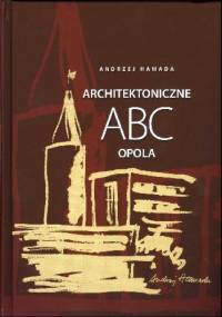 Architektoniczne ABC Opola - Andrzej Hamada