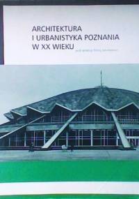 Architektura i Urbanistyka Poznania w XX wieku