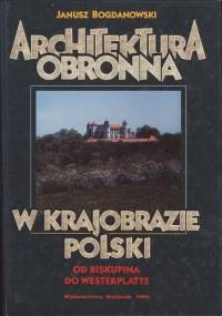Architektura obronna w Krajobrazie Polski - Janusz Bogdanowski