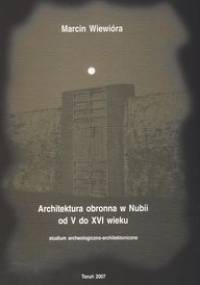 Architektura obronna w Nubii od V do XVI wieku - Marcin Wiewióra