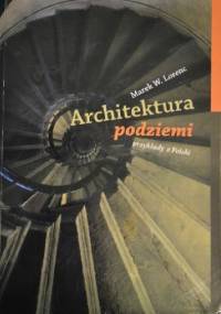 Architektura podziemi. Przykłady z Polski - Marek Wojciech Lorenc