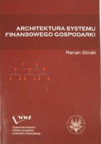 Architektura systemu finansowego gospodarki - Marian Górski