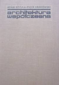 Architektura współczesna. Zarys rozwoju - Piotr Krakowski, Adam Kotula