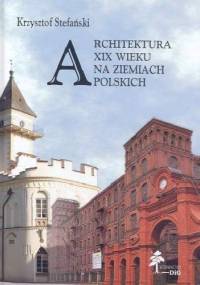 Architektura XIX wieku na ziemiach polskich - Krzysztof Stefański