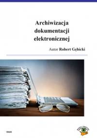 Archiwizacja dokumentacji elektronicznej - Gębicki Robert