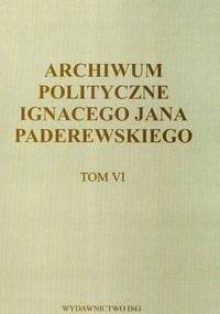 Archiwum polityczne Ignacego Jana Paderewskiego t.6 - praca zbiorowa