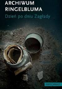Archiwum Ringelbluma. Dzień po dniu Zagłady - Emanuel Ringelblum