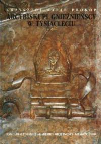Arcybiskupi gnieźnieńscy w tysiącleciu - Krzysztof Rafał Prokop