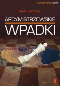 Arcymistrzowskie wpadki - Henryk Buczinski